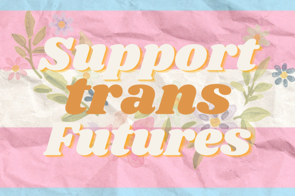 The message "support trans futures" is written across a flower arrangement and the trans flag